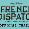 the french dispatch official trailer